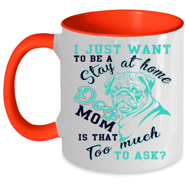 Cute Dogs Coffee Mug, I Just Want To Be A Stay At Home Dog Mom Accent Mug
