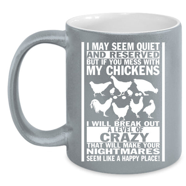 Don't Mess With My Chickens Coffee Mug, I Will Break Out A Level Of Crazy Coffee Cup