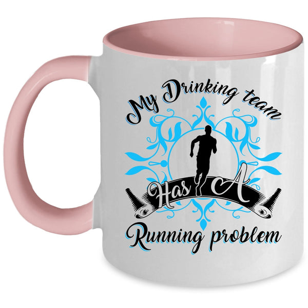 Funny Coffee Mug, My Drinking Team Has A Running Problem Accent Mug