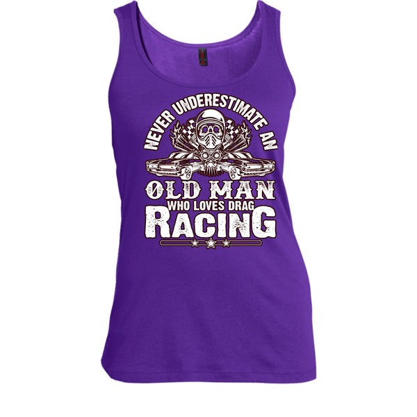 Never Underestimate T Shirt, Old Man Who Loves Drag Racing Tank Top