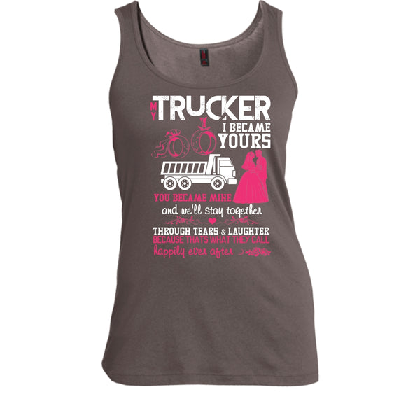 My Trucker T Shirt, I Became Yours Tank Top