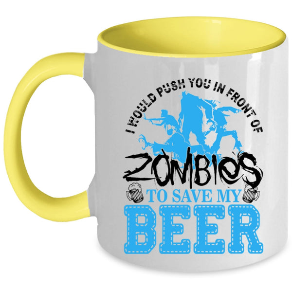 Save My Beer Coffee Mug, I Would Push You In Front Of Zombies Accent Mug
