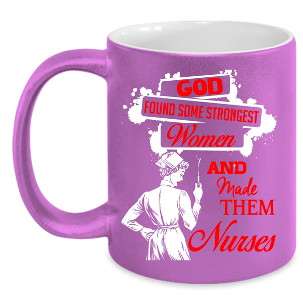 Strongest Women Coffee Mug, Made Them Nurses Coffee Cup