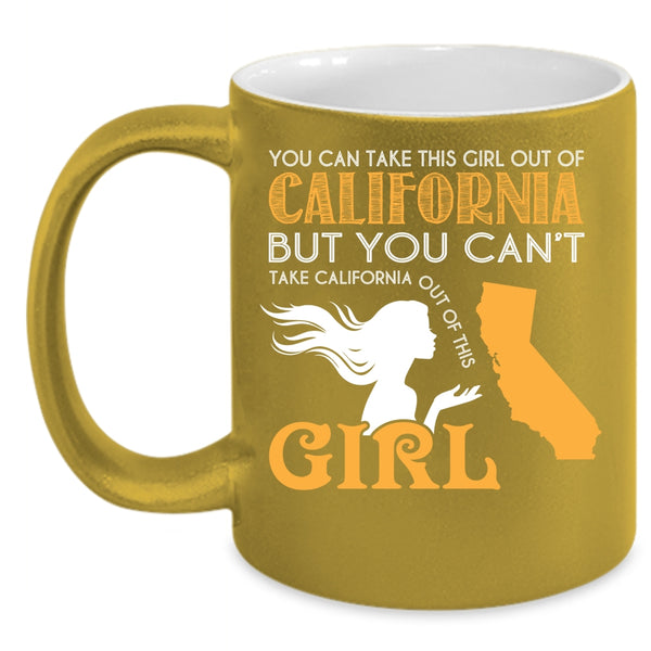 You Can Take This Girl Out Of California Coffee Mug, Cool Girls Coffee Cup