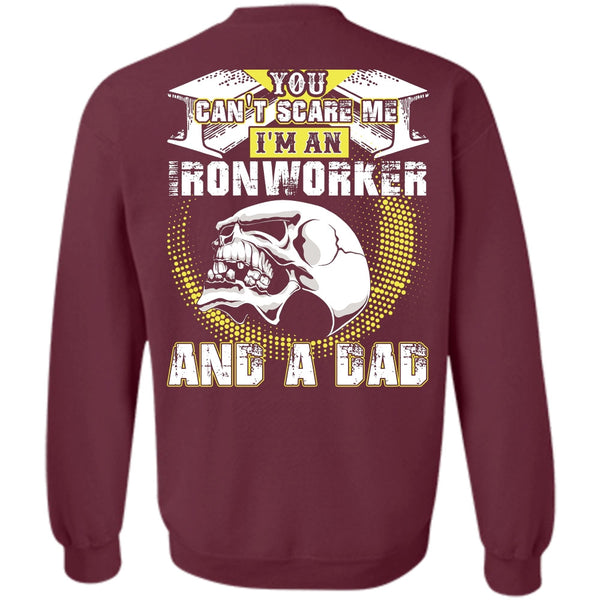 You Can't Scare Me T Shirt, I Love Ironworker Sweatshirt