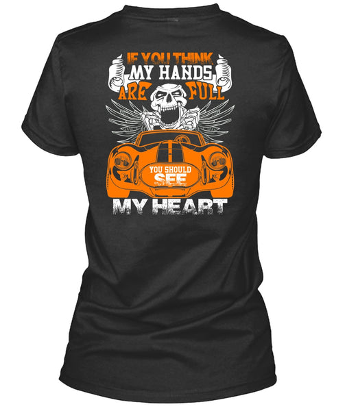 You Should See My Heart T Shirt, My Hands Are Full T Shirt