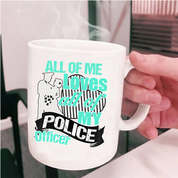 Gift For Police's Wife Coffee Mug, All Of Me Loves All Of My Police Officer Cup