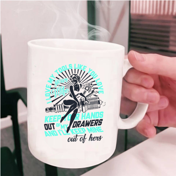 Mechanics Coffee Mug, I Love My Tools Like You Love Your Wife Cup