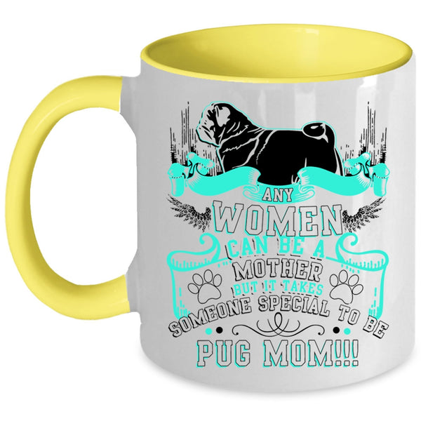 Some Special To Be Pug Mom Coffee Mug, Any Women Can Be A Mother Accent Mug