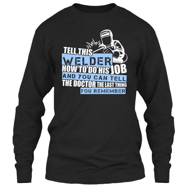 Tell This Welder How To Do His Job T Shirt, Coolest Welder T Shirt