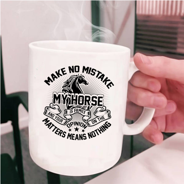 I Love My Horse Coffee Mug, Make No Mistake My Horse Is Family Cup