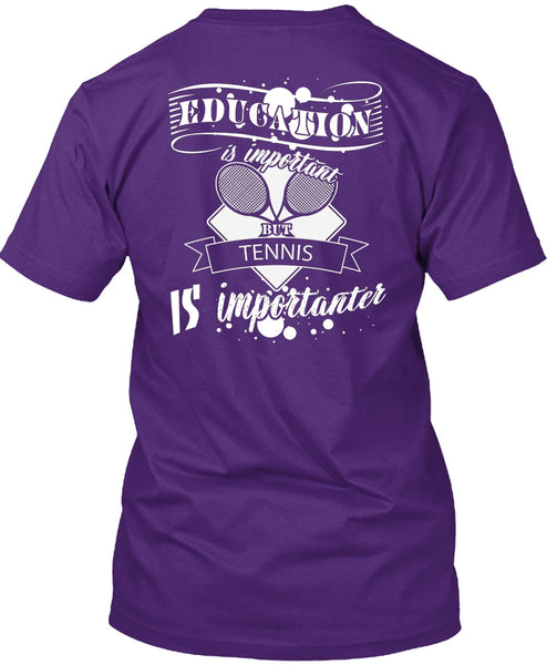 Education Is Important But Tennis Is Importanter T Shirt, I Love Tennis T Shirt