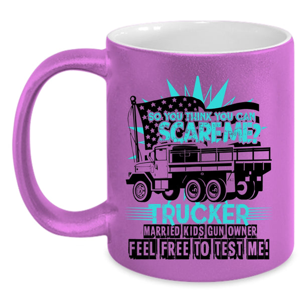 Trucker Coffee Mug, So You Think You Can Scare Me Accent Mug