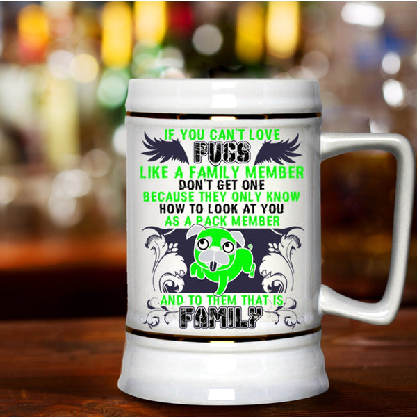 I Love Pugs Beer Stein 22oz, If You Can't Love Pugs Beer Mug