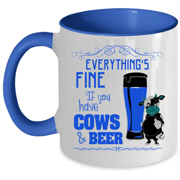 If You Have Cows And Beer Coffee Mug, Everything's Fine Accent Mug