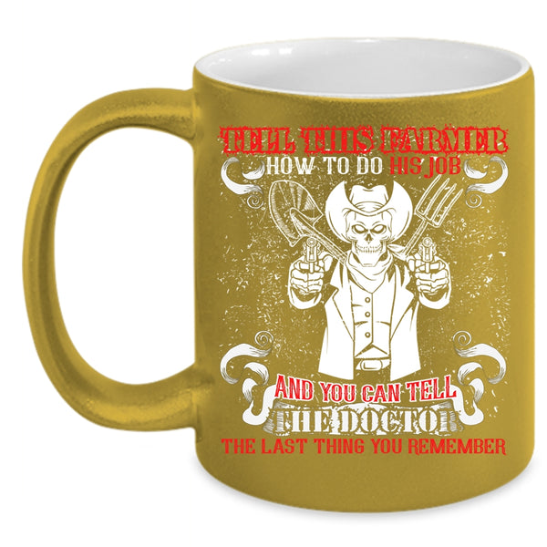 Tell This Farmer How To Do His Job Coffee Mug, Cool Farmer Coffee Cup
