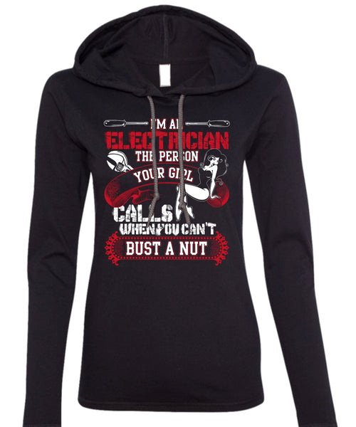 I'm An Electrician T Shirt, You Can't Bust A Nut T Shirt (Anvil Ladies Ringspun Hooded)