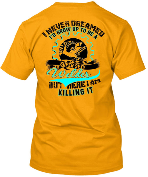 I'd Grow Up To Be A Welder T Shirt, I Love Welder T Shirt