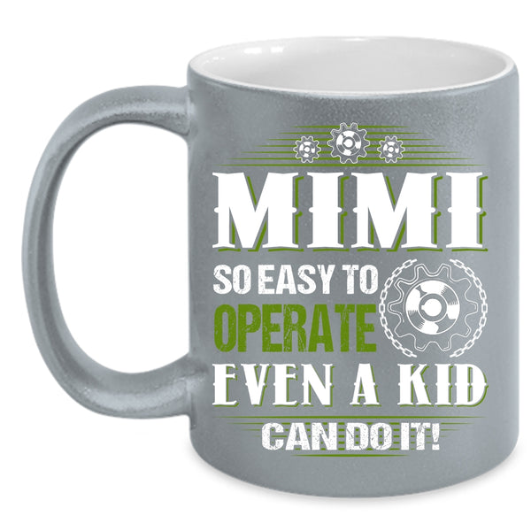 Mimi So Easy To Operate Even A Kid Can Do It Coffee Mug, Cute Mimi Coffee Cup