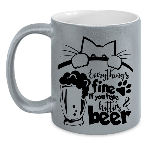 If You Have Kitties And Beer Coffee Mug, Everthing's Fine Accent Mug