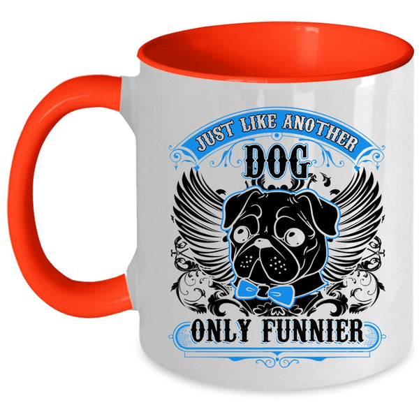Funny Pug Coffee Mug, Just Like Another Dog Only Funnier Accent Mug