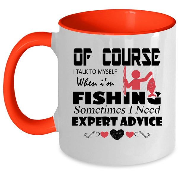 Sometimes I Need Expert Advice Coffee Mug, I Talk To Myself When I'm Fishing Accent Mug
