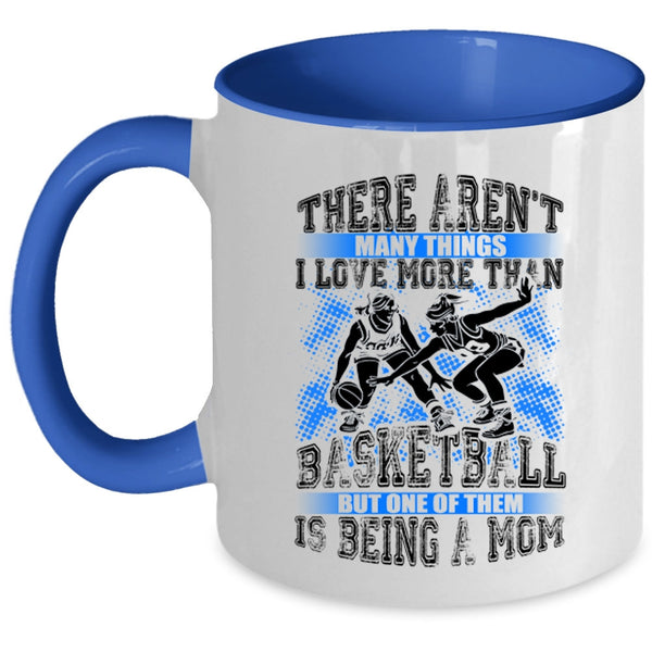 Being A Mom Coffee Mug, I Love More Than Basketball Accent Mug