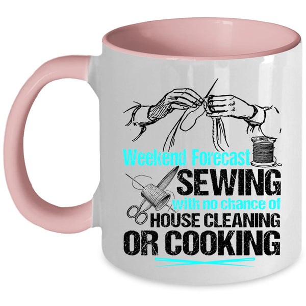 No Chance Of House Cleaning Or Cooking Coffee Mug, Weekend Forecast Sewing Accent Mug