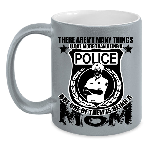 One Of Them Is Being A Mom Coffee Mug, I Love More Than Being A Police Accent Mug