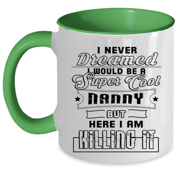 Funny Gift For Nanny Coffee Mug, I Would Be A Cool Nanny Accent Mug