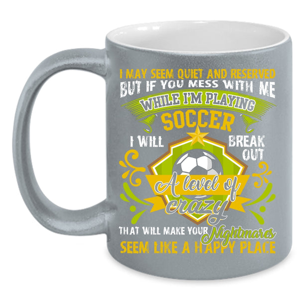 Don't Mess With Me While I'm Playing Soccer Coffee Mug, Cute Coffee Cup