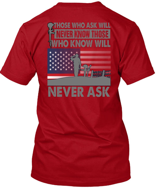 Those Who Ask Will Never Know T Shirt, Being A Veteran T Shirt
