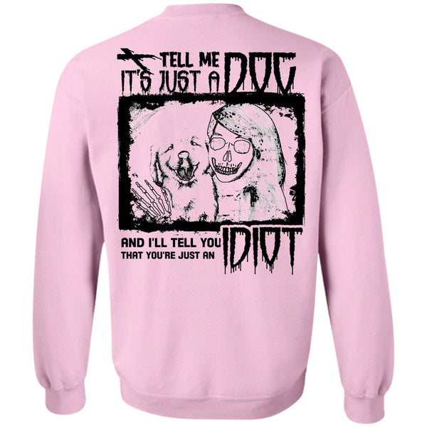 I Love My Dogs T Shirt, Tell Me It's Just A Dog Sweatshirt