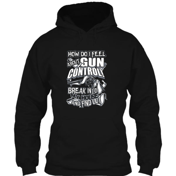How Do I Feel About Gun Control T Shirt, Break Into My House T Shirt