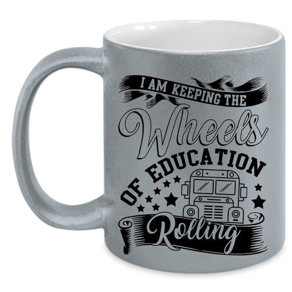 Cool Coffee Mug, I Am Keeping The Wheels Of Education Rolling Accent Mug