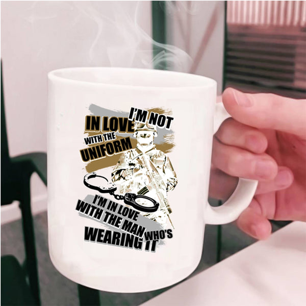 I'm In Love With The Man Wearing It Coffee Mug, I'm Not In Love With The Uniform Cup