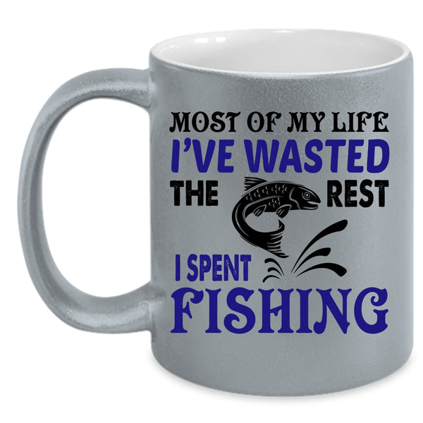 The Rest I Spent Fishing Coffee Mug, Most Of My Life I've Wasted Accent Mug