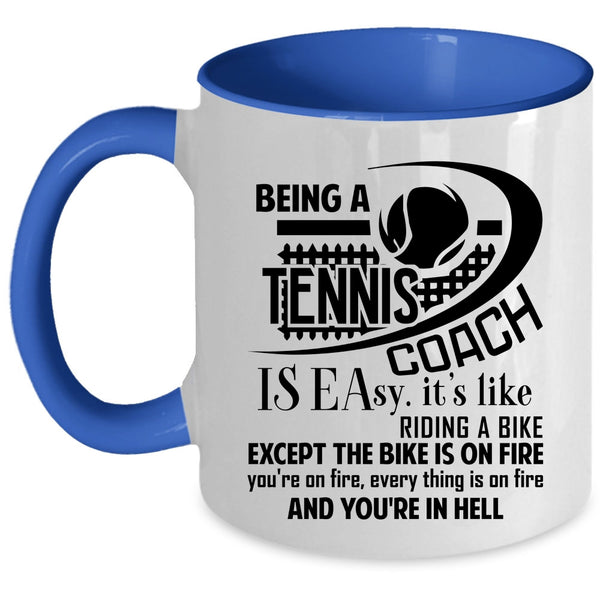Funny Tennis Coach Coffee Mug, Being A Tennis Coach Is Easy Accent Mug