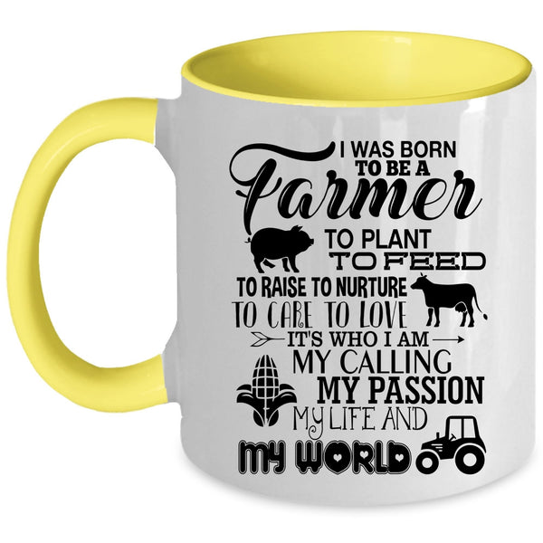 May Passion My Life And My World Coffee Mug, I Was Born To Be A Farmer Accent Mug