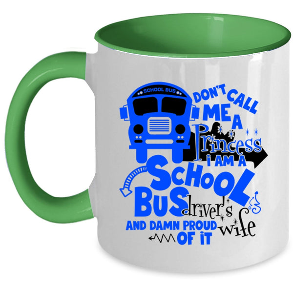 I Am A School Bus Driver's Wife Coffee Mug, Don't Call Me A Princess Accent Mug
