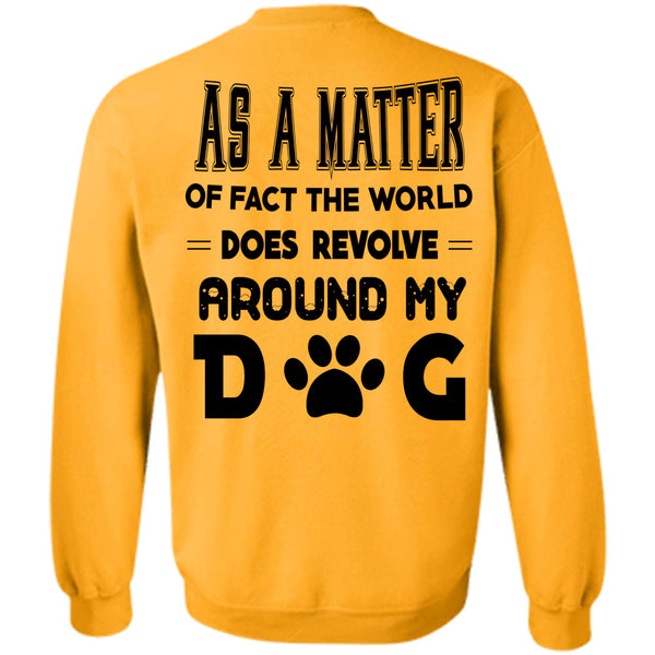 Favorite T Shirt, The World Does Revolve Around My Dog Sweatshirt