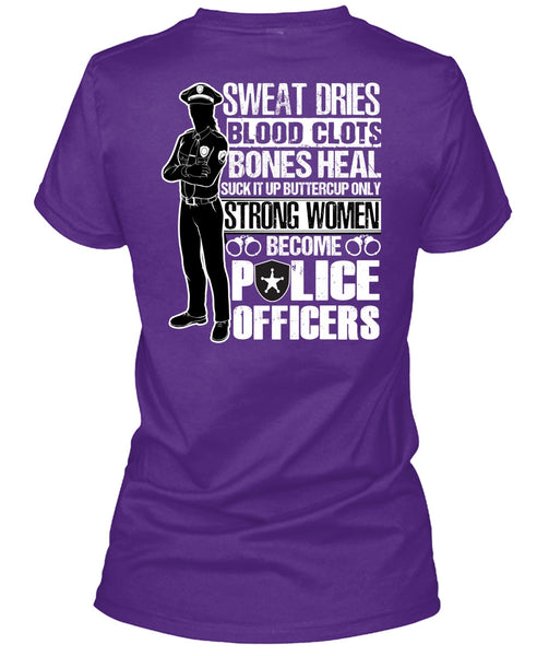 Strong Women Become Police Officers T Shirt, Sweat Dries T Shirt