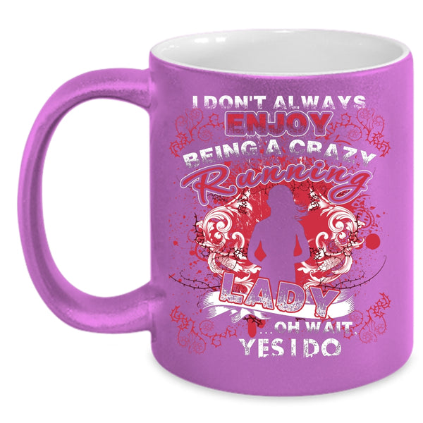 I Always Enjoy Being A Crazy Running Lady Coffee Mug, Running Lady Coffee Cup