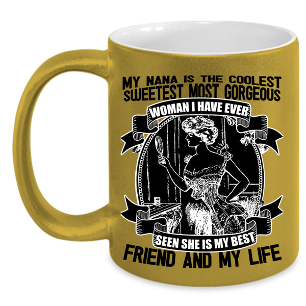 She Is My Best Friend And My Life Coffee Mug, My Nana Is The Coolest Accent Mug
