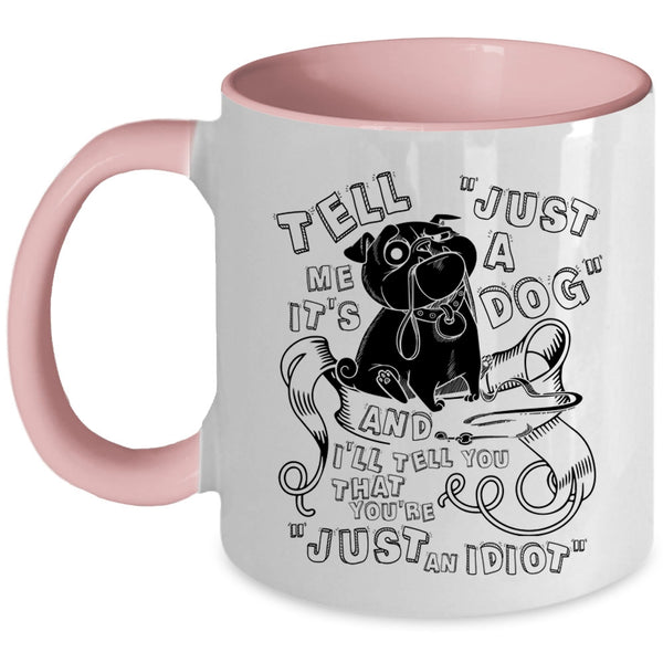 Cool Dog Lovers Coffee Mug, Tell Me It's Just A Dog Accent Mug