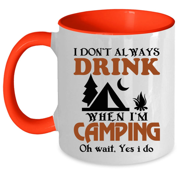Funny Camping Coffee Mug, I Always Drink When I'm Camping Accent Mug