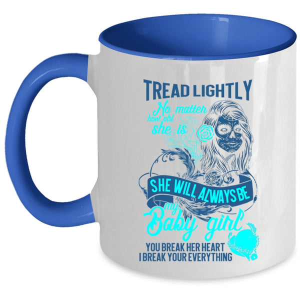 You Break Her Heart I Break Your Everything Coffee Mug, She Will Always Be My Baby Girl Accent Mug