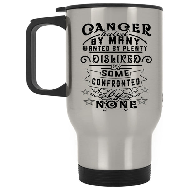 Zodiac Travel Mug, Cancer Hated By Many Wanted By Plenty Mug