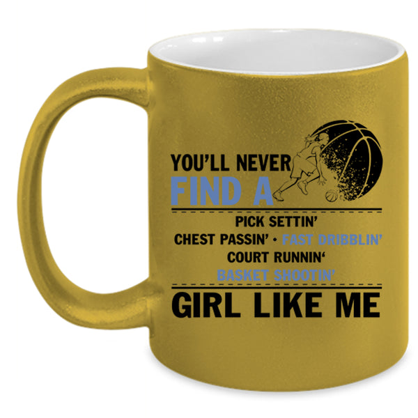 Cool Basketball Coffee Mug, You'll Never Find A Girl Like Me Accent Mug