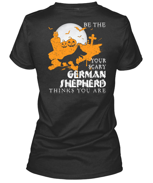 Your Scary German Shepherd Think You Are T Shirt, I Love Dogs T Shirt